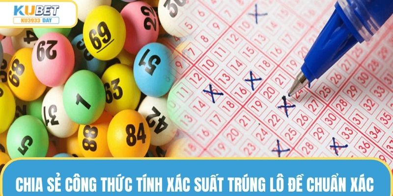 Chia sẻ công thức tính xác suất trúng lô đề chuẩn xác