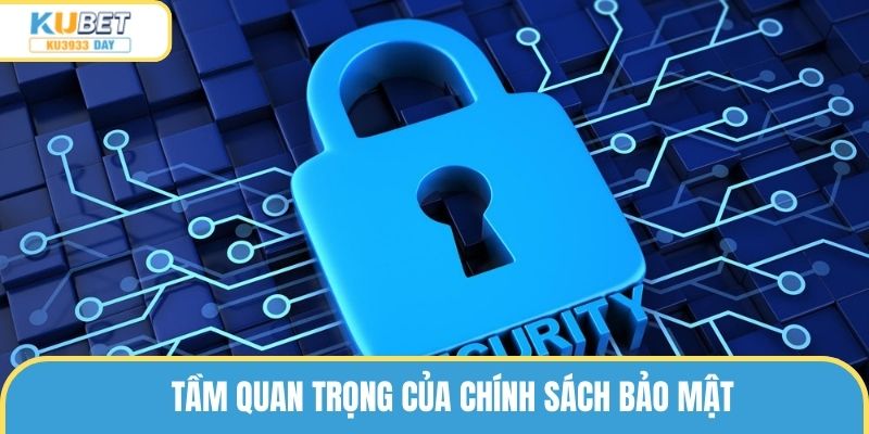 Tầm quan trọng của chính sách bảo mật đối với hoạt động nhà cái
