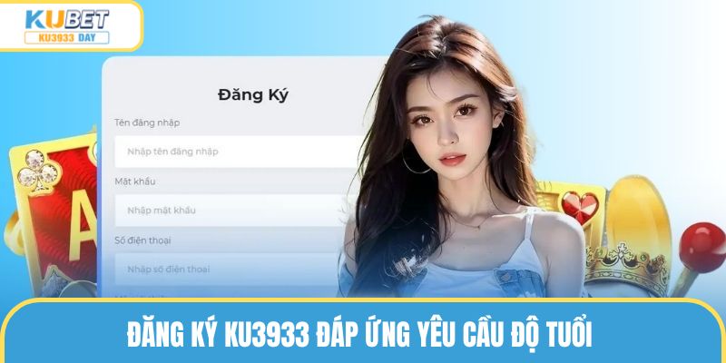 Đăng ký ku3933 đáp ứng yêu cầu độ tuổi
