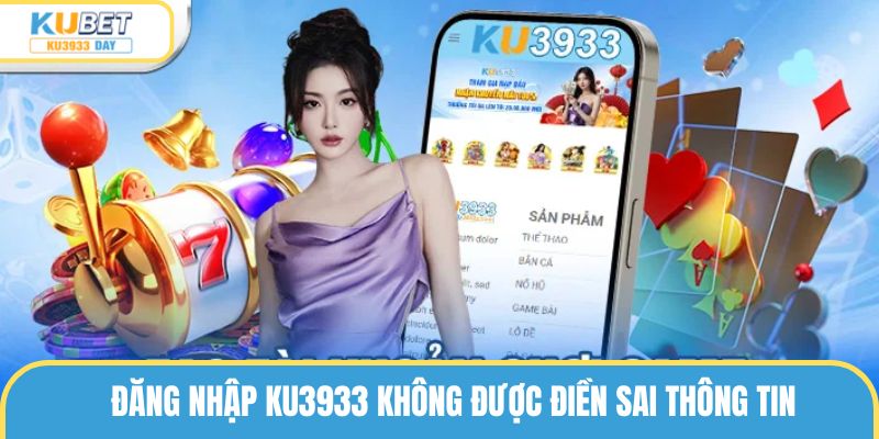 Đăng nhập ku3933 không được điền sai thông tin