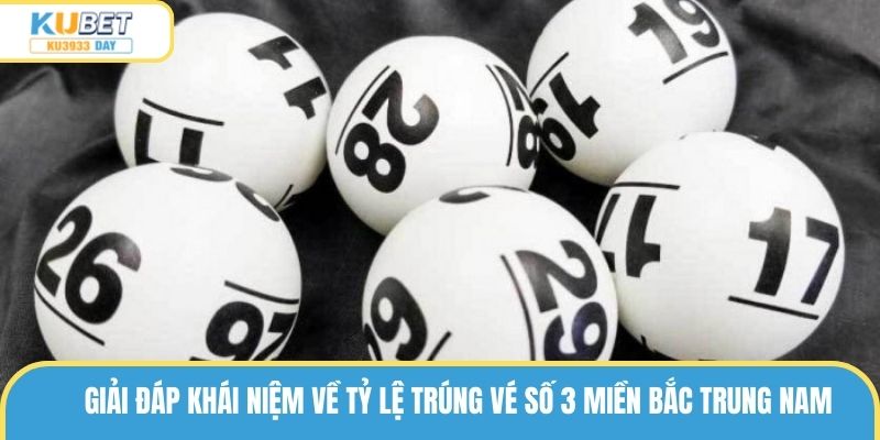 Giải đáp khái niệm về tỷ lệ trúng vé số 3 miền Bắc Trung Nam