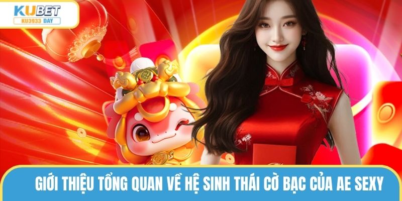 Giới thiệu tổng quan về hệ sinh thái cờ bạc của AE Sexy