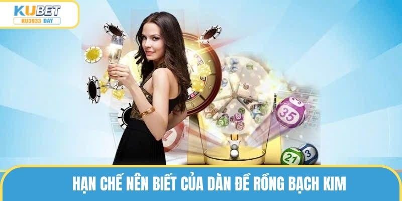 Hạn chế nên biết của dàn đề rồng bạch kim