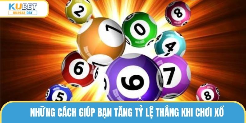 Những cách giúp bạn tăng tỷ lệ thắng khi chơi xổ