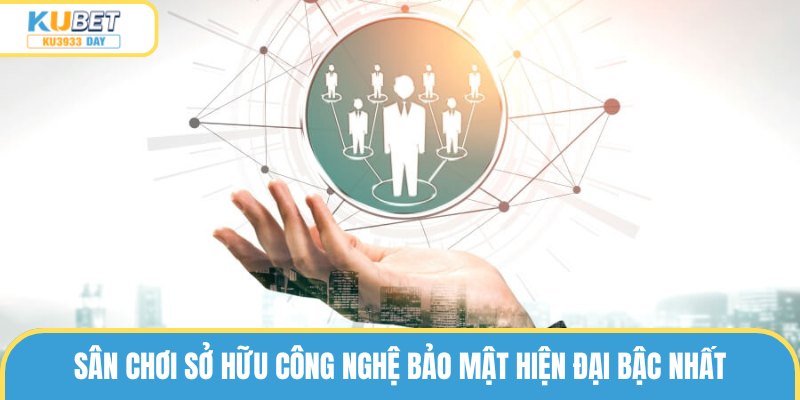 Sân chơi sở hữu công nghệ bảo mật hiện đại bậc nhất