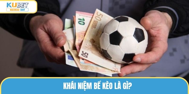 Bể kèo là gì