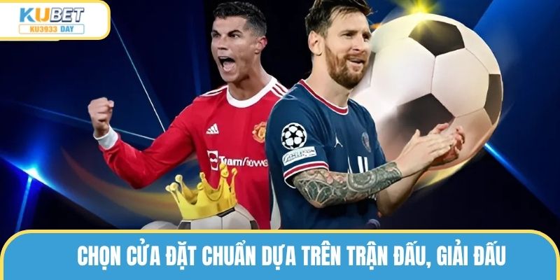 Chọn cửa đặt chuẩn dựa trên trận đấu, giải đấu