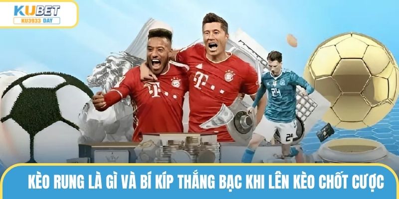 Kèo rung là gì