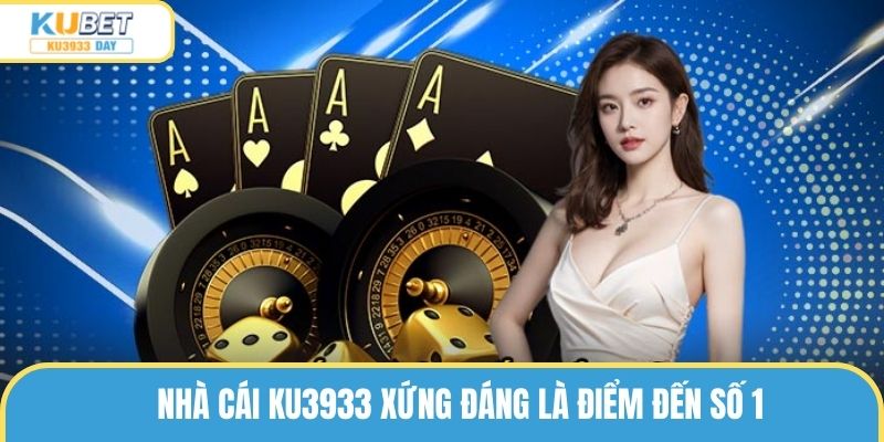 nhà cái ku3933 xứng đáng là điểm đến số 1