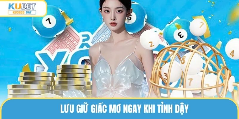 Lưu giữ giấc mơ ngay khi tỉnh dậy