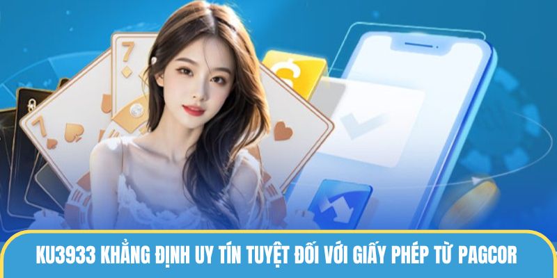 Ku3933 khẳng định uy tín tuyệt đối với giấy phép từ PAGCOR